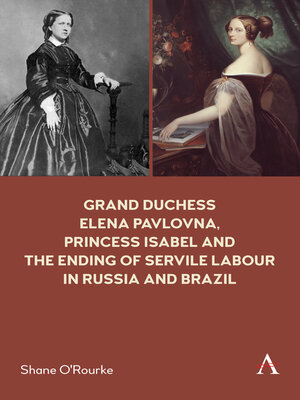 cover image of Grand Duchess Elena Pavlovna, Princess Isabel and the Ending of Servile Labour in Russia and Brazil